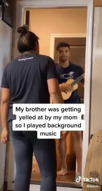 Brother was getting yelled at so he played background music