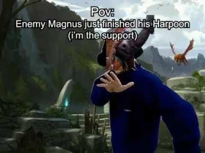 Me whe... No, you wh... POV you when... Magnus harpoon