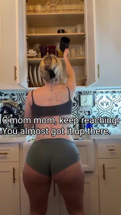Just keep reaching, mom