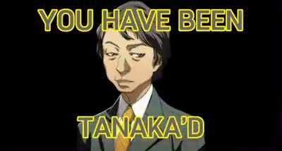 You have been tanaka’d