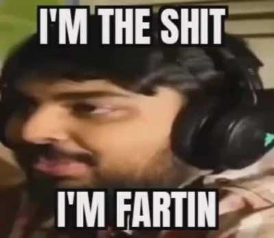 I'm the shit I'm fartin I dont know how to potty -Kodak Black