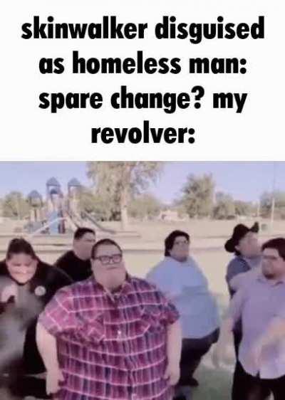 dumb skinwalker, you'll never get past me