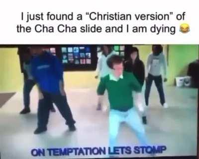 Thanks, I hate Christian Cha Cha slide
