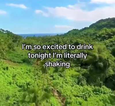 shaking with excitement at the thought of a cold one