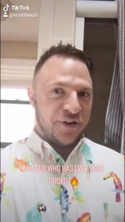 Any guy who has ever used Tinder...