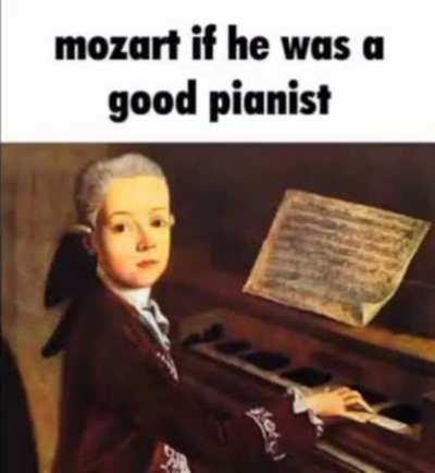 mozart if he was a good pianist