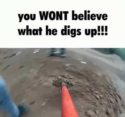 HE DIGS UP SOMETHING REALLY BASED