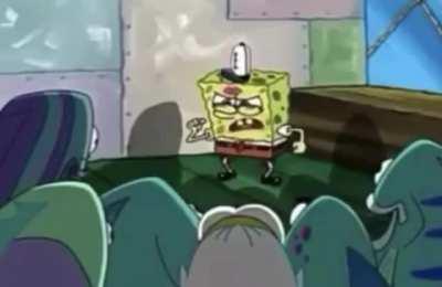 SpongeBobs had enough