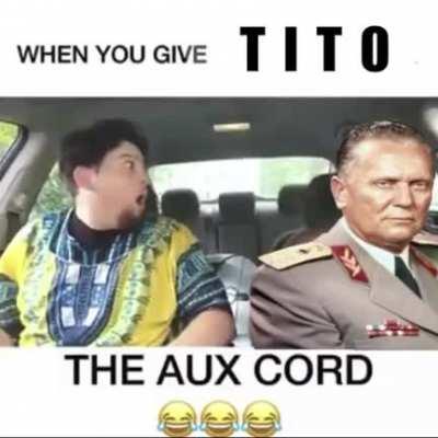 When you give Tito the aux cord.
