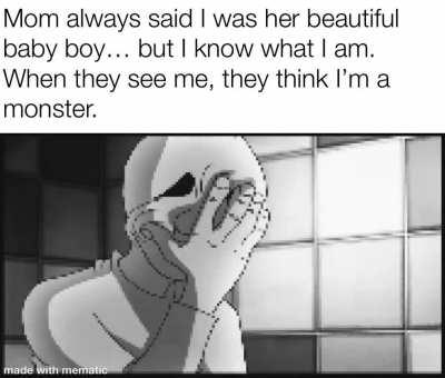 Cant help how I was born.