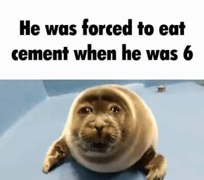 Wtf bingus made him eat cement when he was 6!!1!!1!!1!1