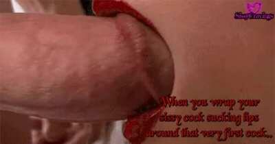Wrapping your sissy lips around that first cock.