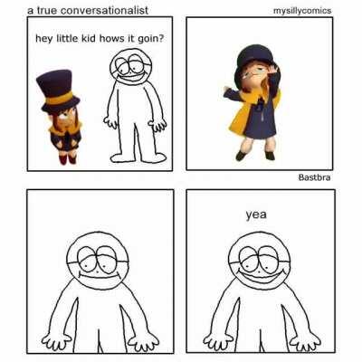 Hey little kid, how's it goin'?