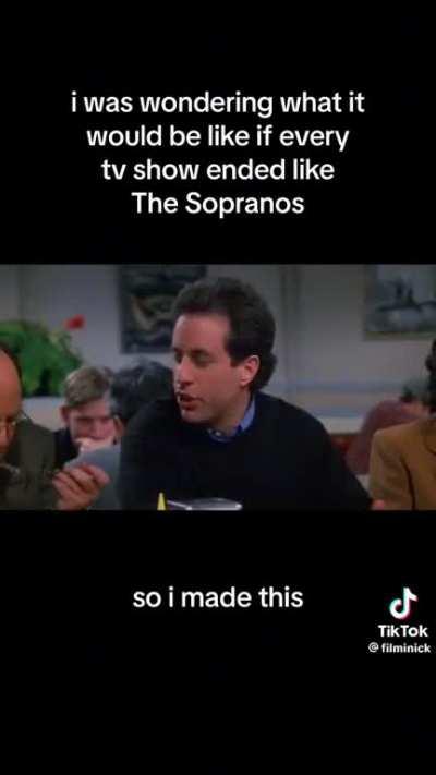 If the Seinfeld ending was the Sopranos ending, it would have been 1000% better