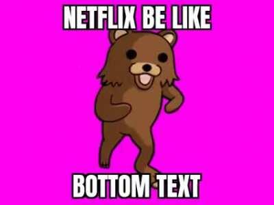 Netflix is just awful.