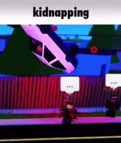 Kidnapping😳