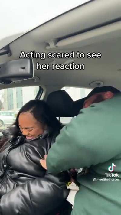 Acting scared to see her reaction