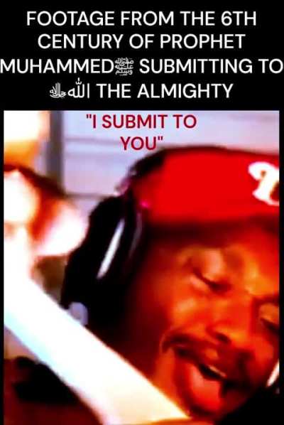 PROPHET MUHAMMED SUBMITTING TO ALLAH (leaked footage from the 6th century)