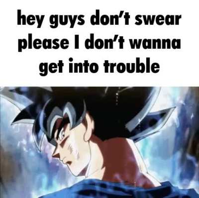 Guys please do not swear or else I will get into trouble