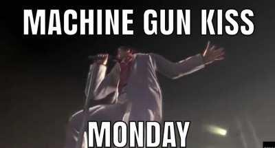 Machine Gun Kiss Monday