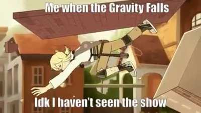 Me when the Gravity Falls (not a spoiler in the trailer)