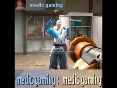 Medic gaming(made from medic's voice actor