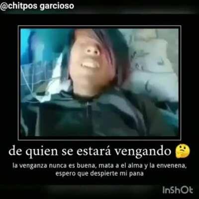 De quien se estara vengando 🤔