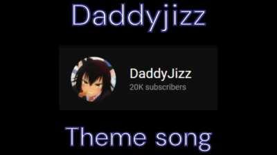 Daddyjizz theme song