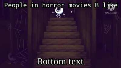 people in horror movies be like