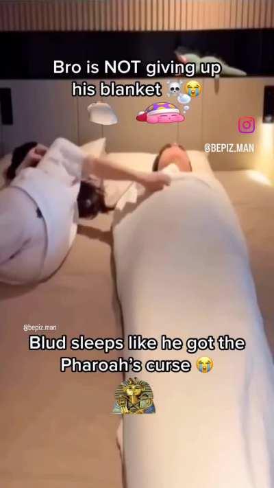 Bro have Pharaoh's blanket