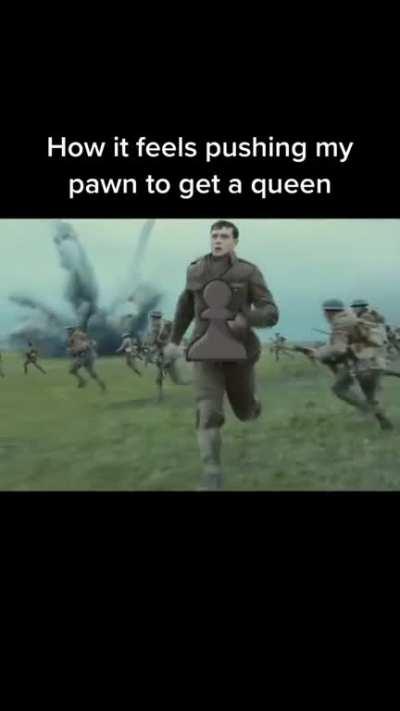 how it feels pushing my pawn to get a queen