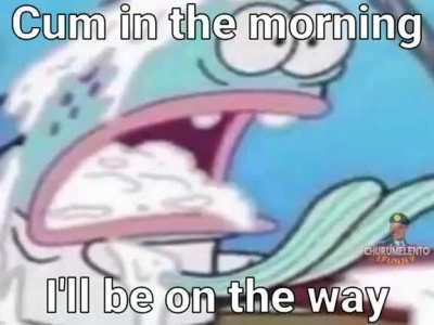 Cum in the morning