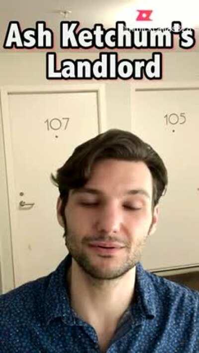Ash Ketchum's Landlord Be Like