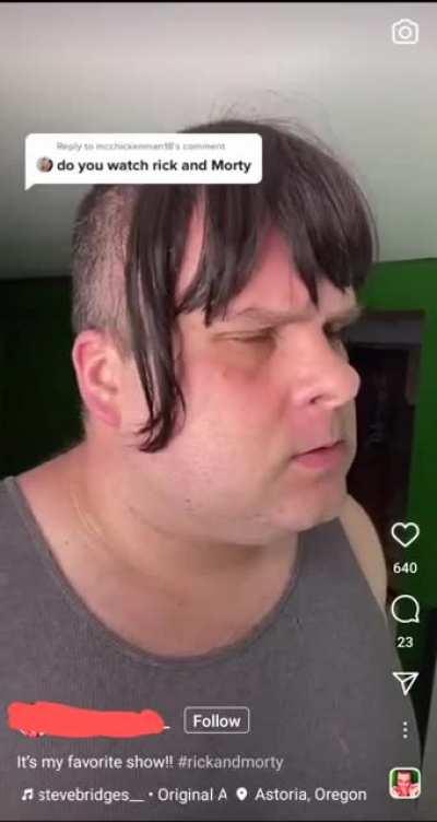 Yeah I watch Rick n Morty