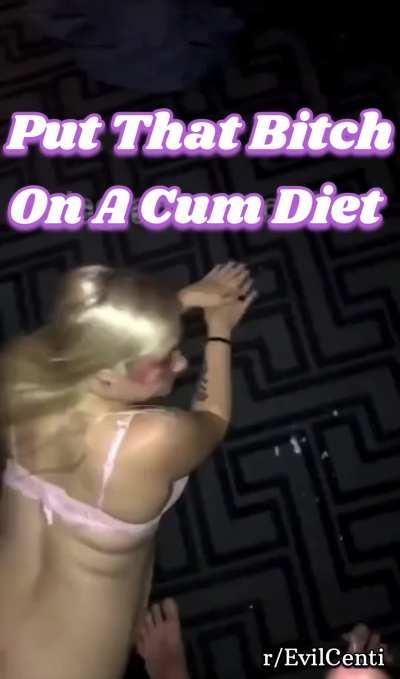 Put that bitch on a piss and cum diet 