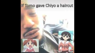 If Tomo gave Chiyo a haircut!!!