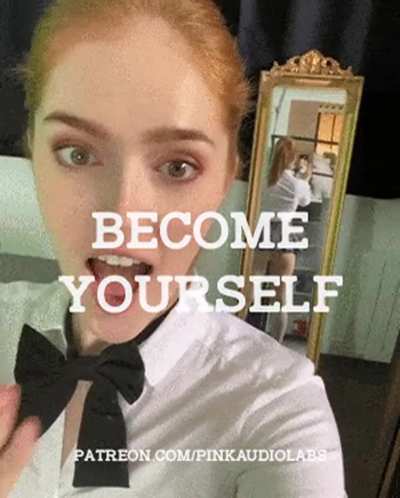 Become yourself.