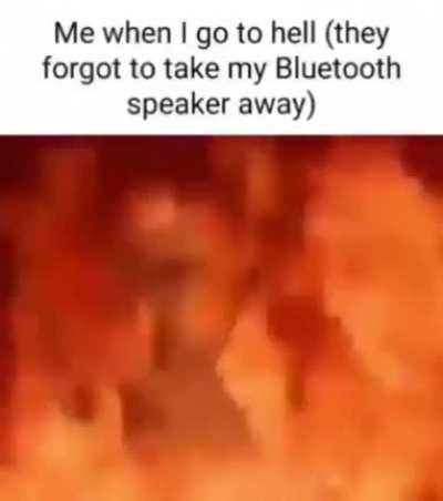 Me when I go to hell