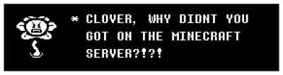 Flowey’s mad at clover 