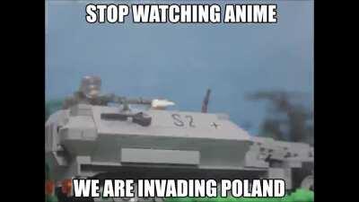 stop watching anime we are invading poland