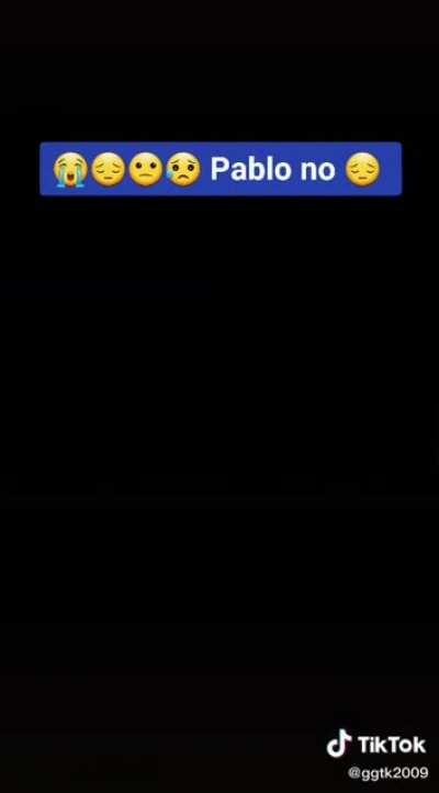 Pablo nooooooooooo