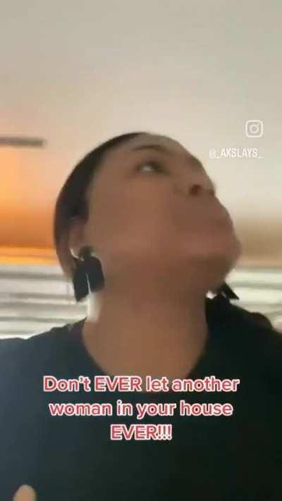 Never let another woman in the house 