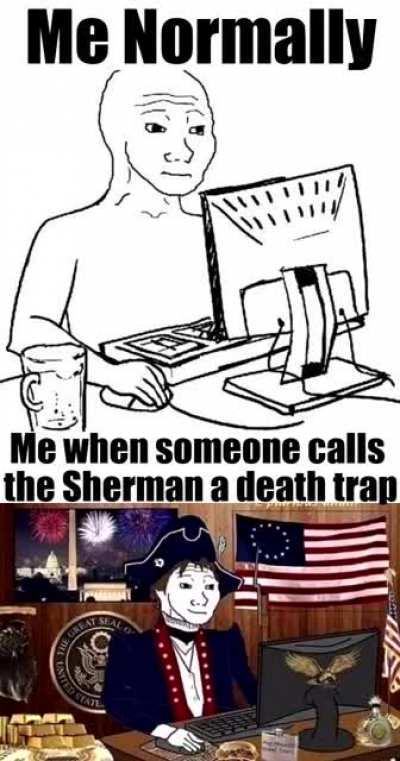 Why yes, the Sherman was the pinnacle of armored design.