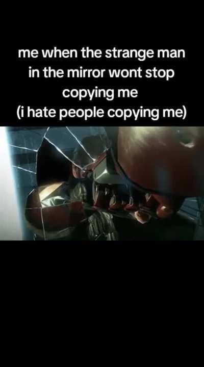 He keeps matching my every movement 