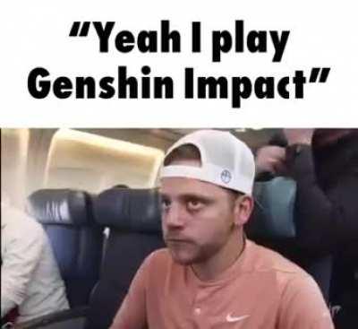 âYeah I play Genshin Impactâ