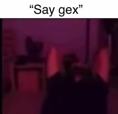 Hehe Funnie! 💢👽 “Say gex say gex” HAHAHAHA 💢🤬😂😂💥 🗣️ SO FUNNIE!!! HAHAHA