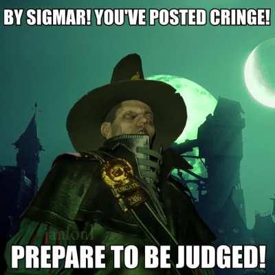 BY SIGMAR! YOU'VE POSTED CRINGE! but it's actually Tim Bentinck