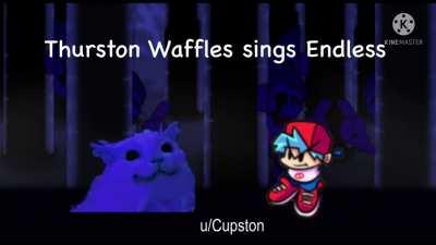 Thurston Waffles sings Endless