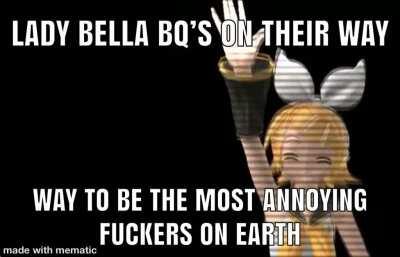 I’ve never met a nice Lady Bella, Bloodbaths are better 🥴