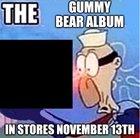 Oh i am gummy bear yes i am gummy bear